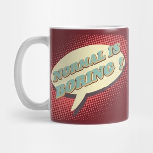 Normal is boring! Mug